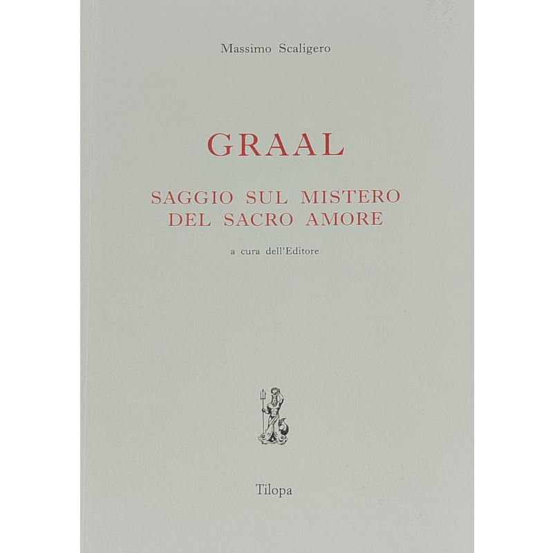 Graal. Saggio sul mistero del sacro amore