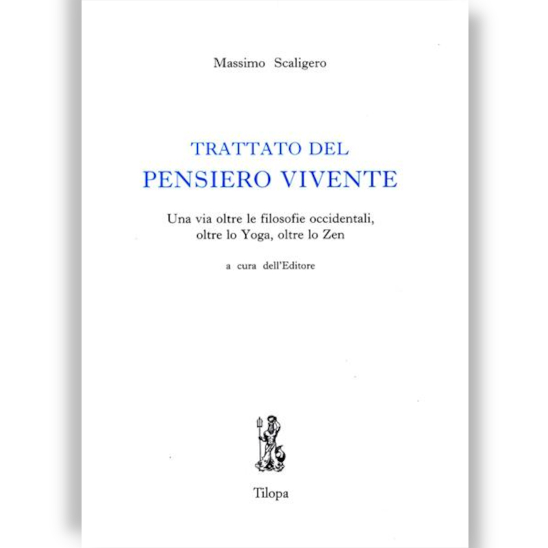 Trattato del pensiero vivente. Una via oltre le filosofie occidentali, oltre lo Yoga, oltre lo Zen