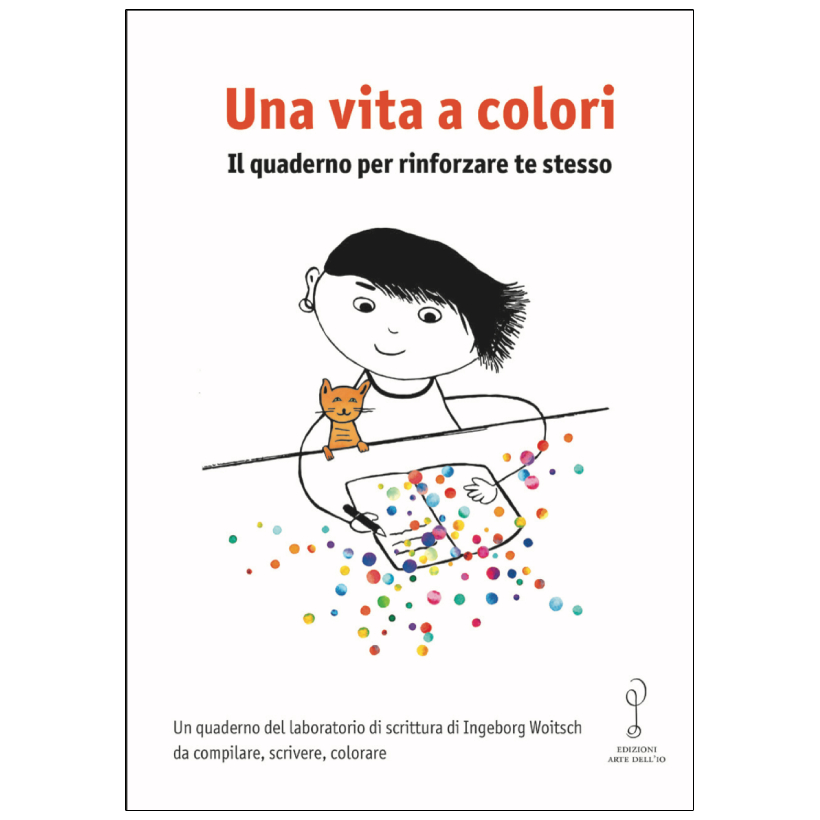 Una vita a colori. Il quaderno per rinforzare te stesso