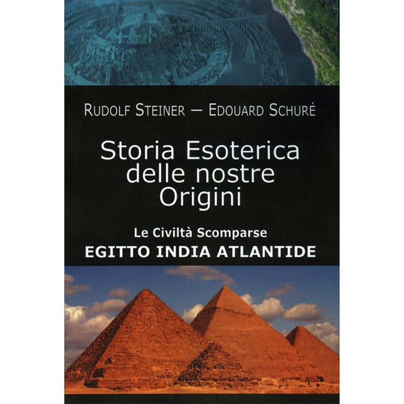 Storia esoterica delle nostre origini. Le cività scomparse Egitto, India, Atlantide