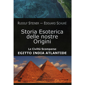 Storia esoterica delle nostre origini. Le cività scomparse Egitto, India, Atlantide